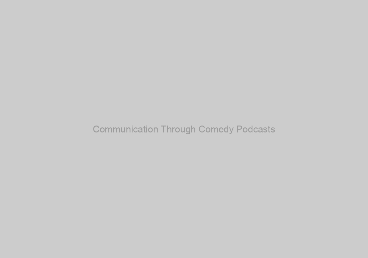 Communication Through Comedy Podcasts